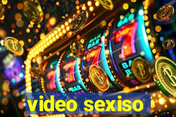 video sexiso